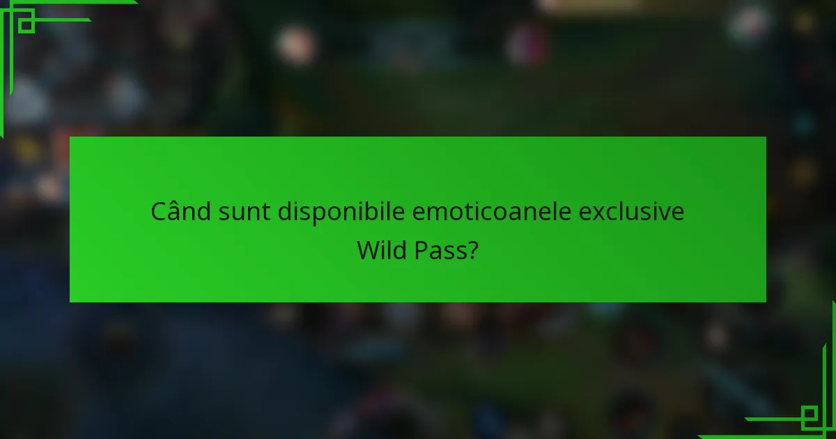 Când sunt disponibile emoticoanele exclusive Wild Pass?