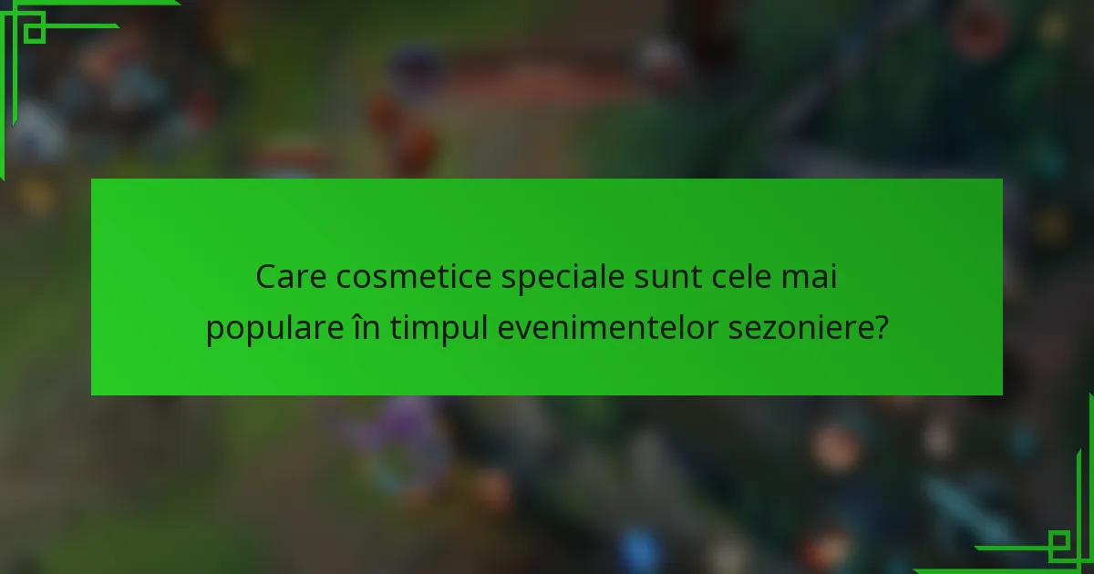 Care cosmetice speciale sunt cele mai populare în timpul evenimentelor sezoniere?