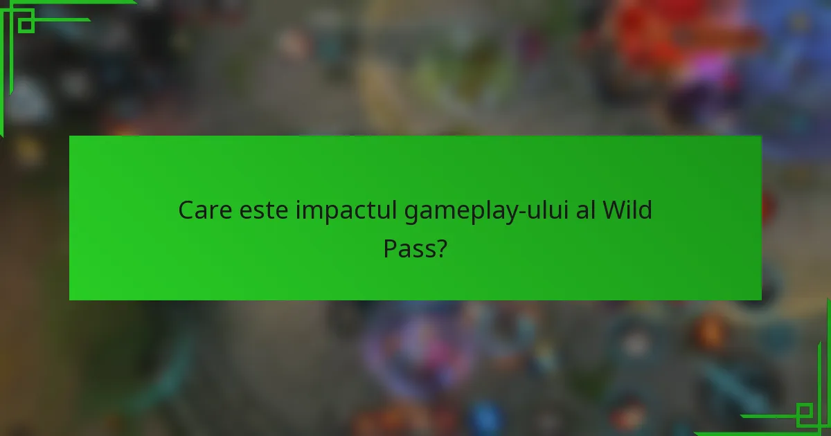 Care este impactul gameplay-ului al Wild Pass?
