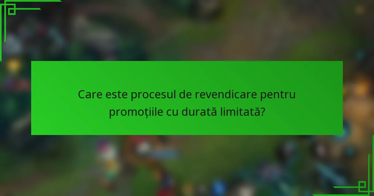 Care este procesul de revendicare pentru promoțiile cu durată limitată?