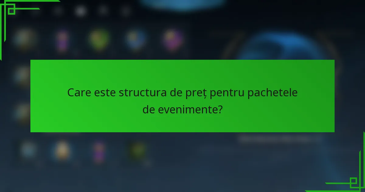 Care este structura de preț pentru pachetele de evenimente?