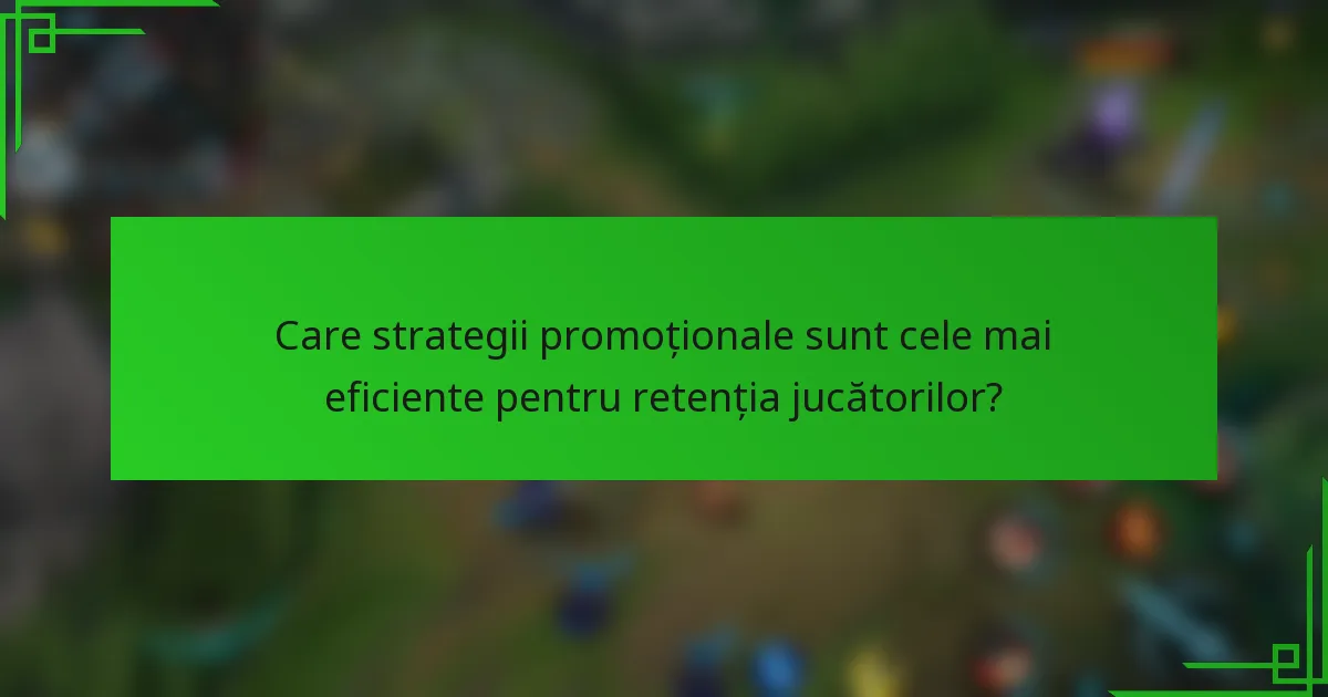 Care strategii promoționale sunt cele mai eficiente pentru retenția jucătorilor?