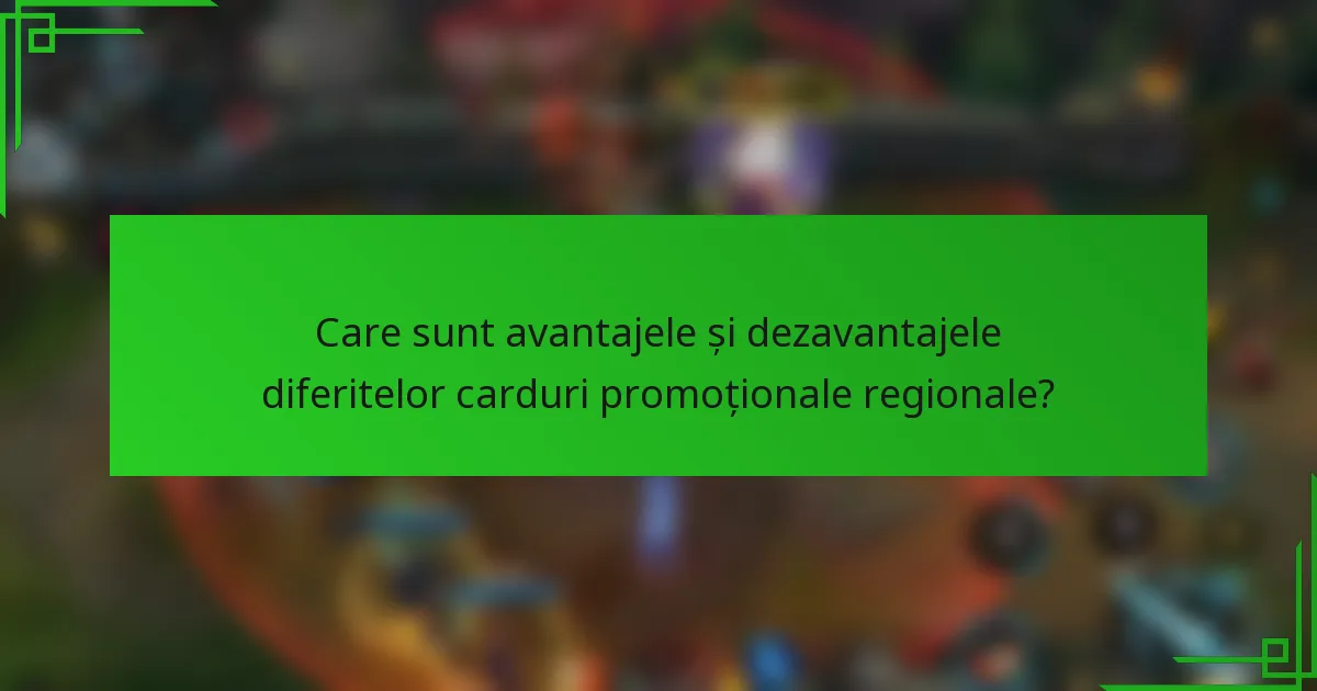 Care sunt avantajele și dezavantajele diferitelor carduri promoționale regionale?