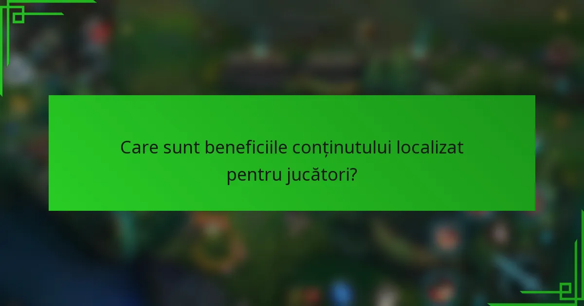 Care sunt beneficiile conținutului localizat pentru jucători?