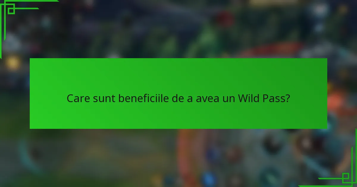 Care sunt beneficiile de a avea un Wild Pass?