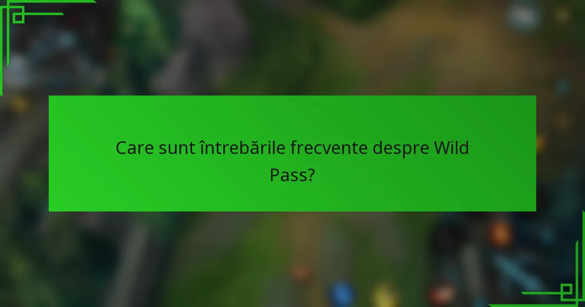 Care sunt întrebările frecvente despre Wild Pass?
