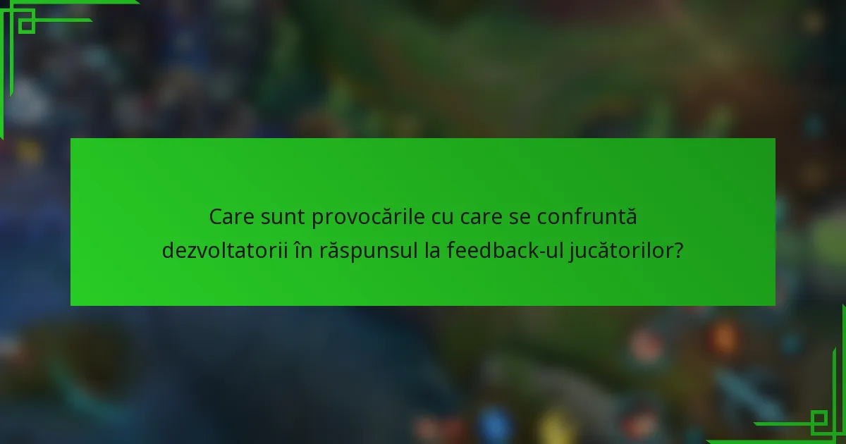 Care sunt provocările cu care se confruntă dezvoltatorii în răspunsul la feedback-ul jucătorilor?