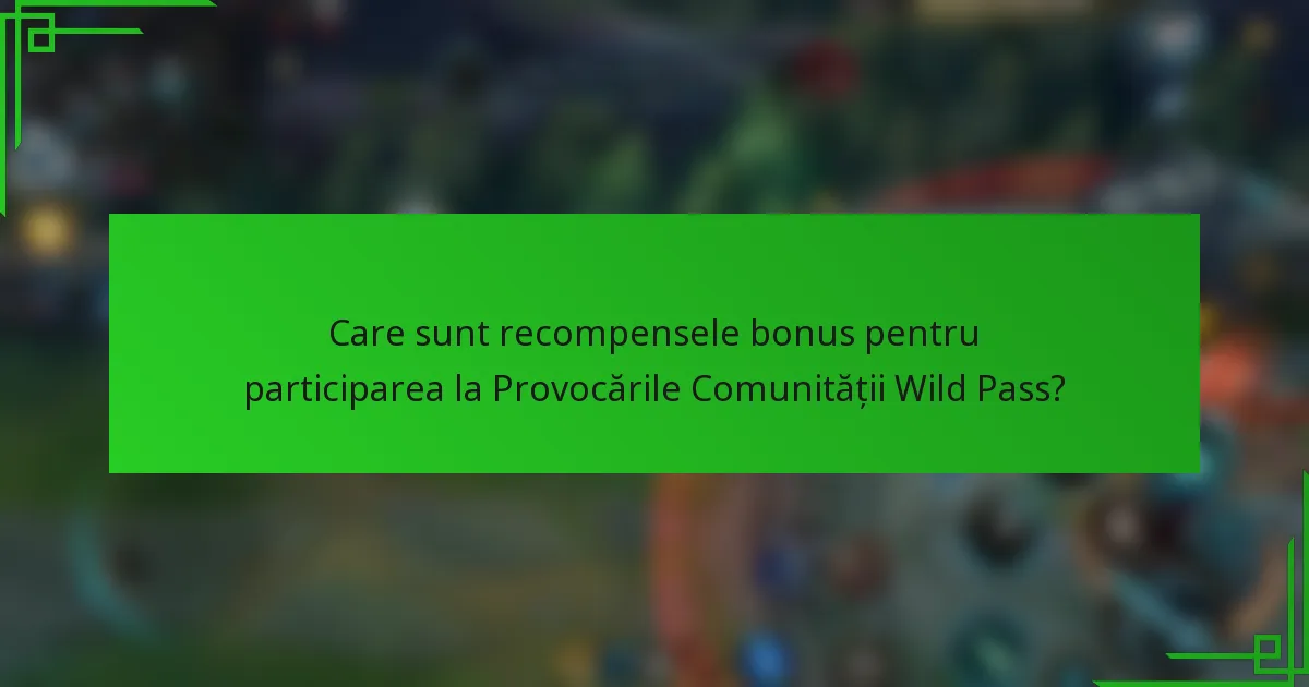 Care sunt recompensele bonus pentru participarea la Provocările Comunității Wild Pass?