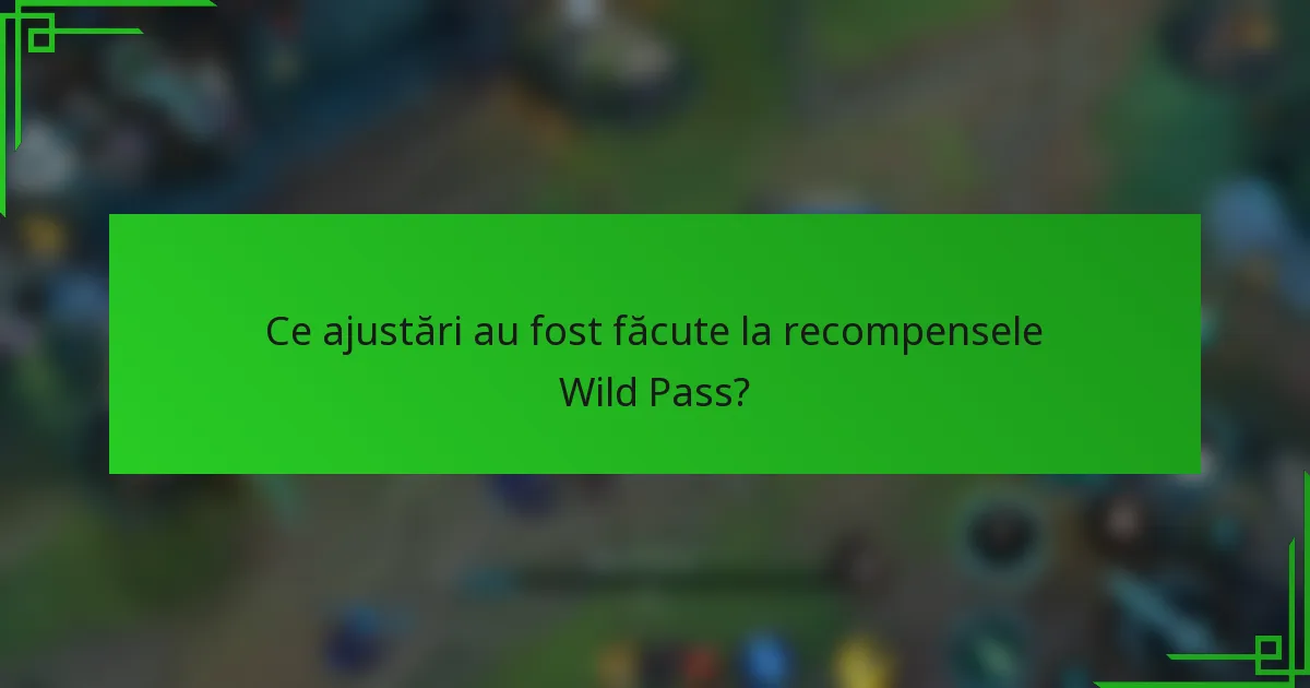 Ce ajustări au fost făcute la recompensele Wild Pass?