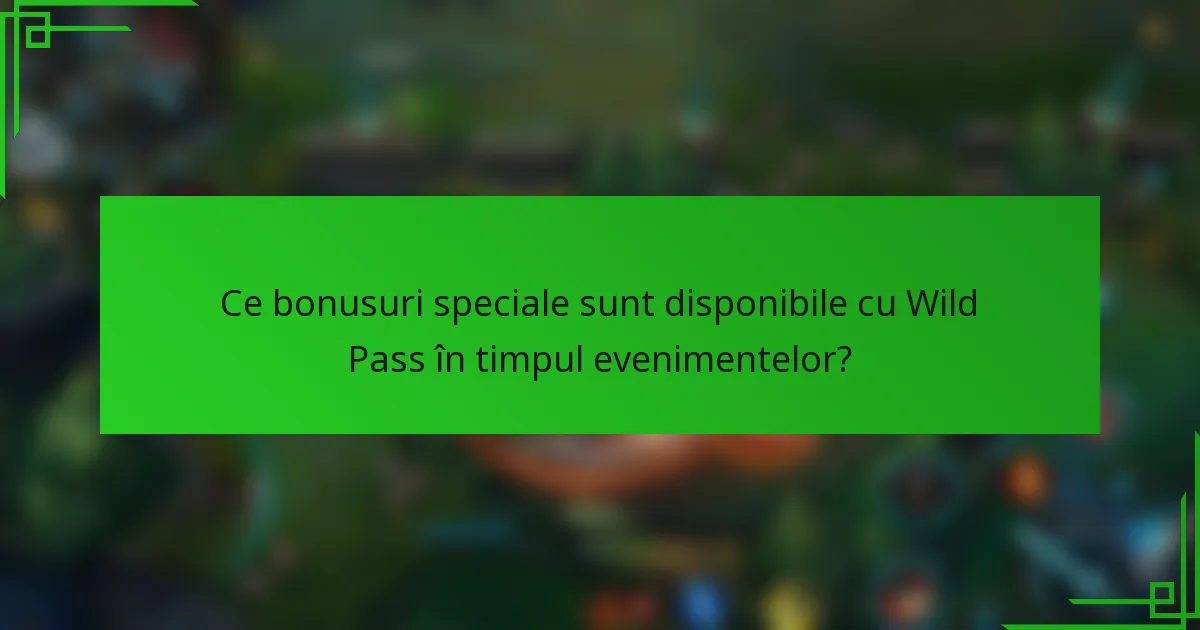 Ce bonusuri speciale sunt disponibile cu Wild Pass în timpul evenimentelor?