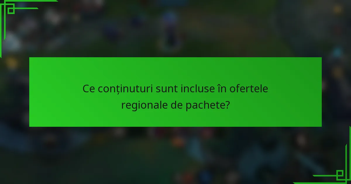 Ce conținuturi sunt incluse în ofertele regionale de pachete?