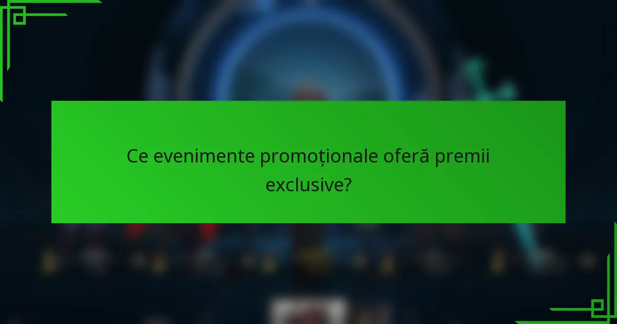 Ce evenimente promoționale oferă premii exclusive?