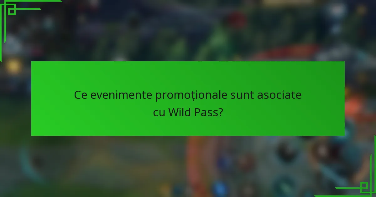 Ce evenimente promoționale sunt asociate cu Wild Pass?