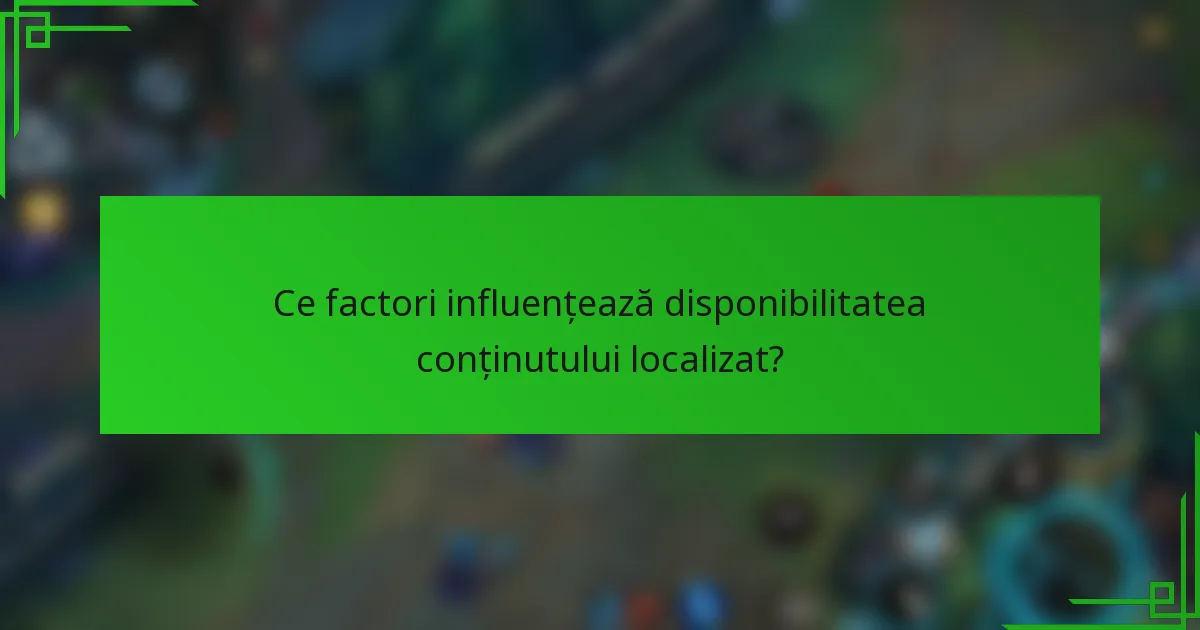 Ce factori influențează disponibilitatea conținutului localizat?