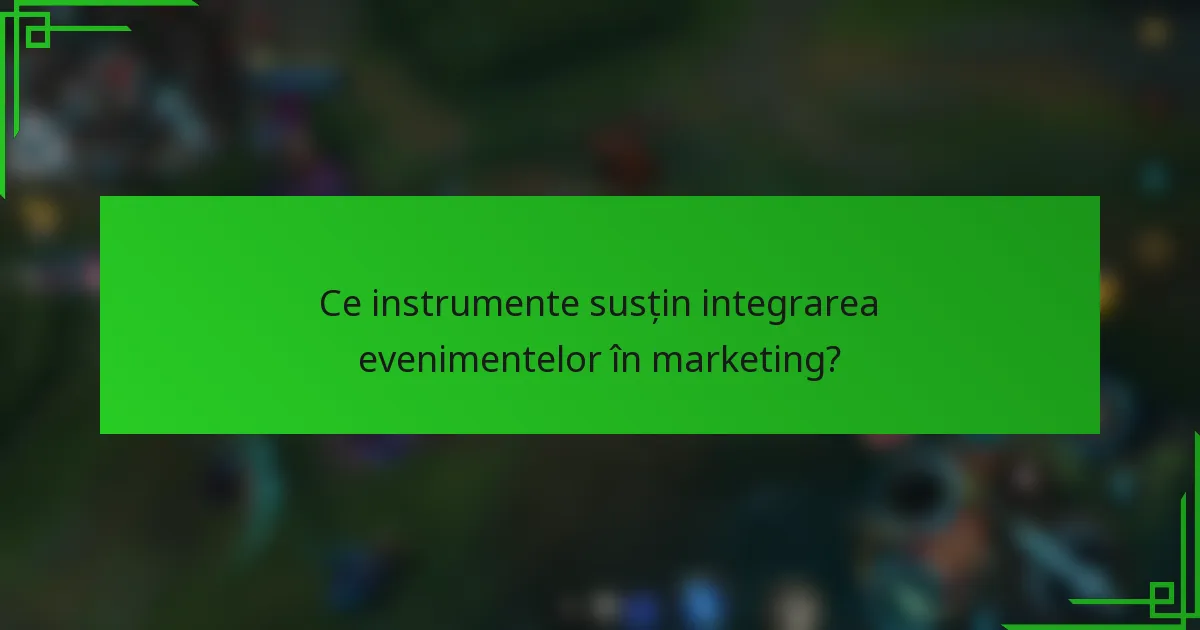 Ce instrumente susțin integrarea evenimentelor în marketing?
