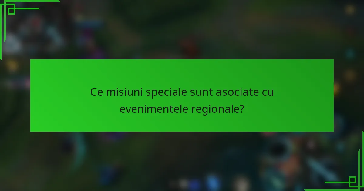 Ce misiuni speciale sunt asociate cu evenimentele regionale?