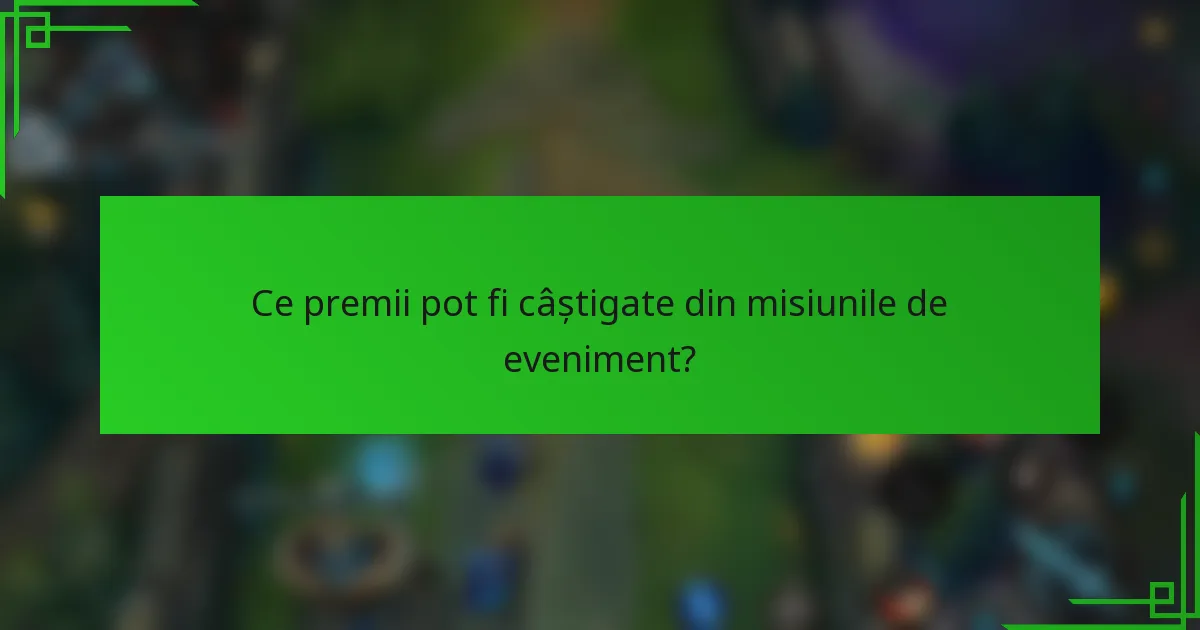 Ce premii pot fi câștigate din misiunile de eveniment?