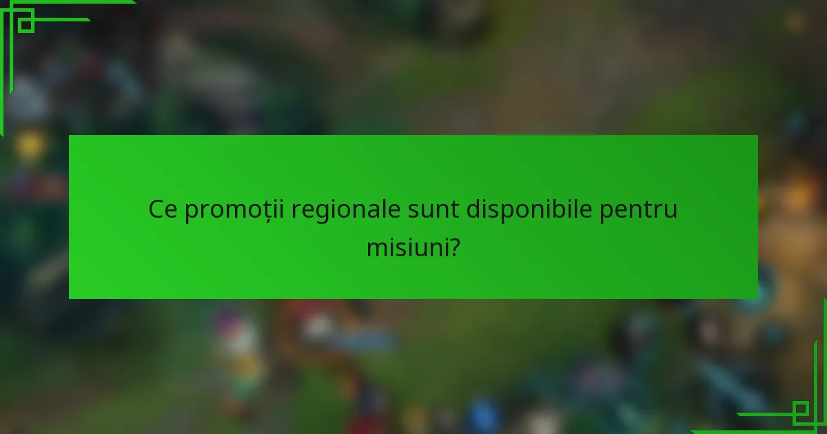 Ce promoții regionale sunt disponibile pentru misiuni?