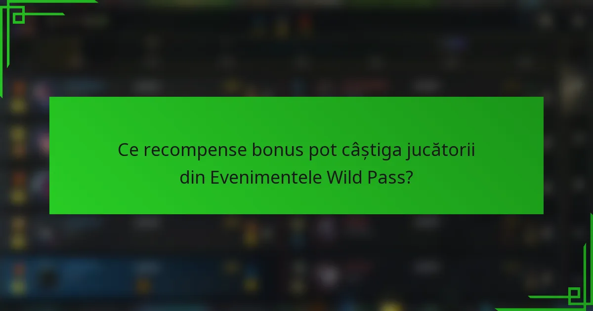 Ce recompense bonus pot câștiga jucătorii din Evenimentele Wild Pass?