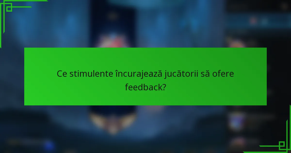 Ce stimulente încurajează jucătorii să ofere feedback?