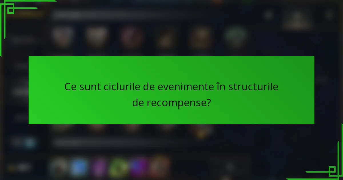 Ce sunt ciclurile de evenimente în structurile de recompense?