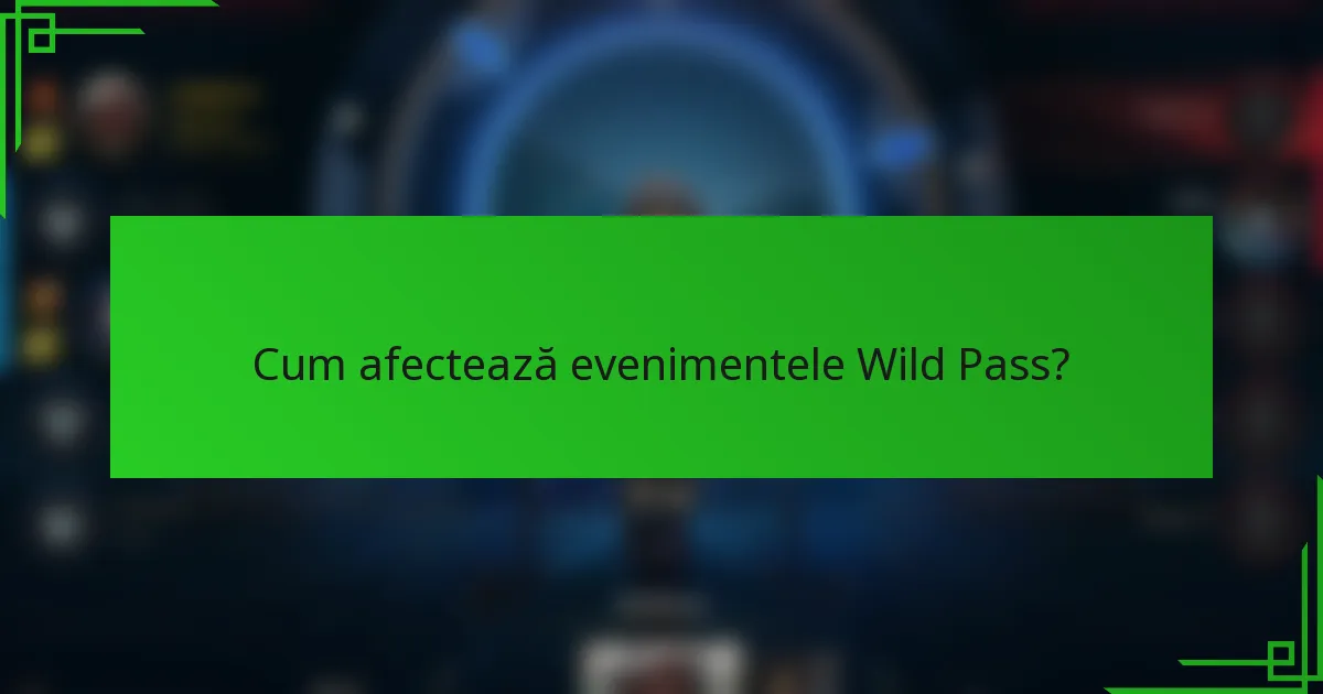 Cum afectează evenimentele Wild Pass?