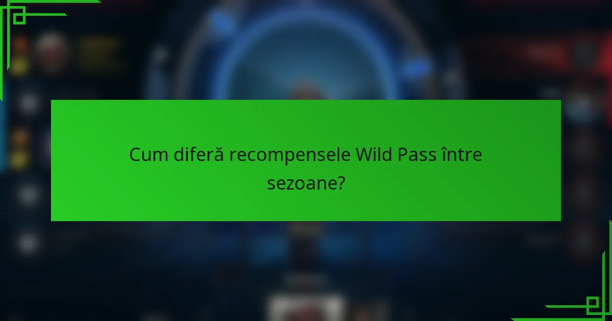 Cum diferă recompensele Wild Pass între sezoane?
