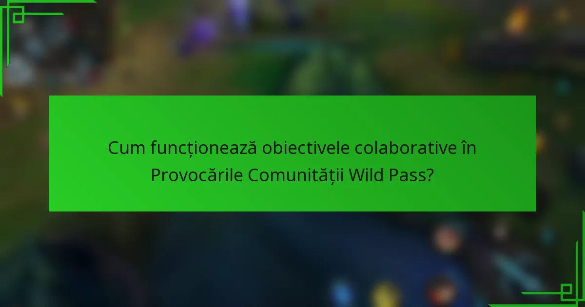 Cum funcționează obiectivele colaborative în Provocările Comunității Wild Pass?