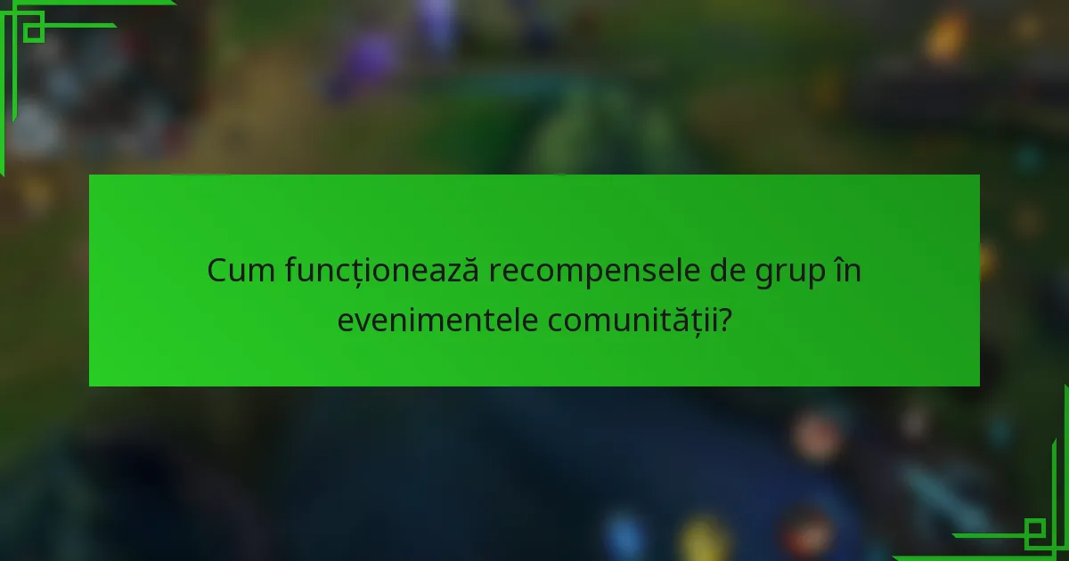 Cum funcționează recompensele de grup în evenimentele comunității?