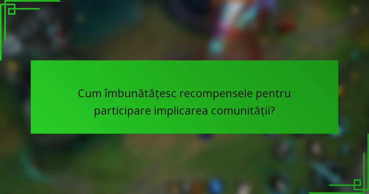 Cum îmbunătățesc recompensele pentru participare implicarea comunității?