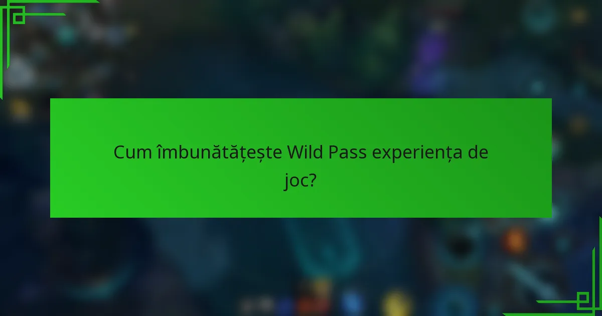 Cum îmbunătățește Wild Pass experiența de joc?
