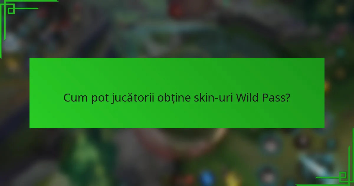 Cum pot jucătorii obține skin-uri Wild Pass?