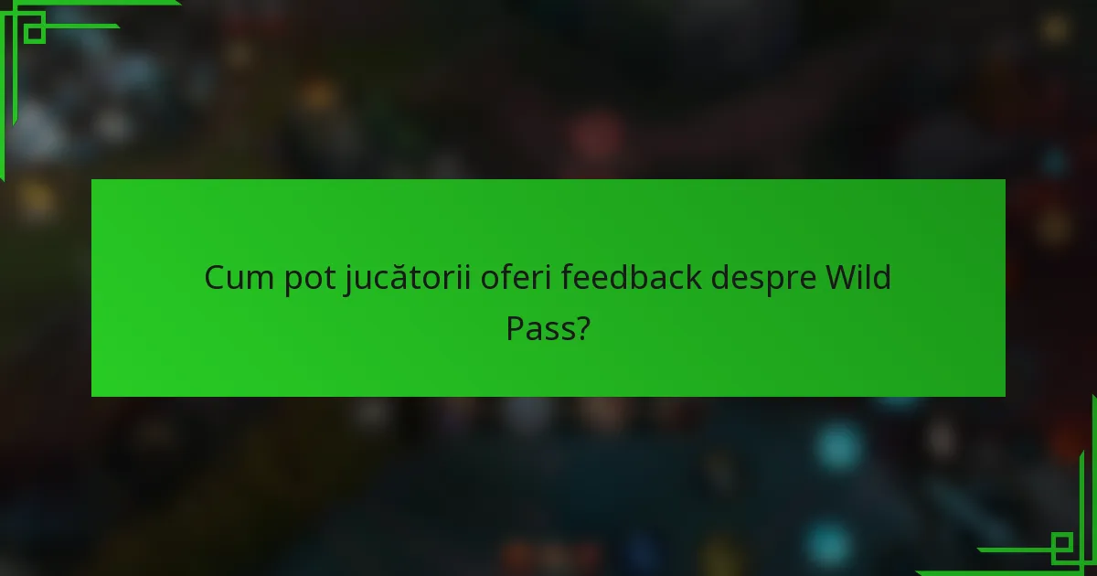 Cum pot jucătorii oferi feedback despre Wild Pass?