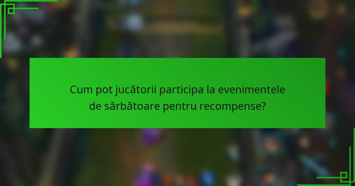Cum pot jucătorii participa la evenimentele de sărbătoare pentru recompense?
