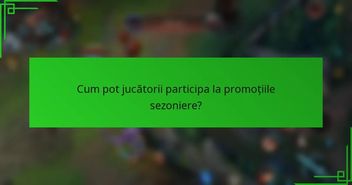 Cum pot jucătorii participa la promoțiile sezoniere?