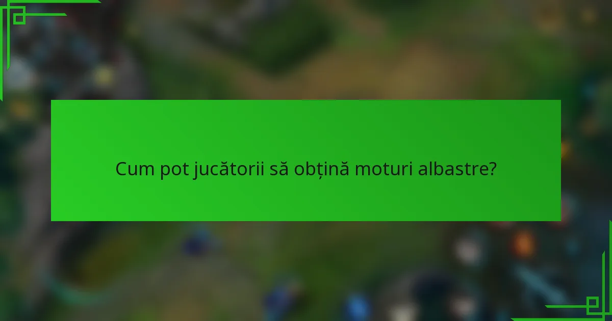 Cum pot jucătorii să obțină moturi albastre?