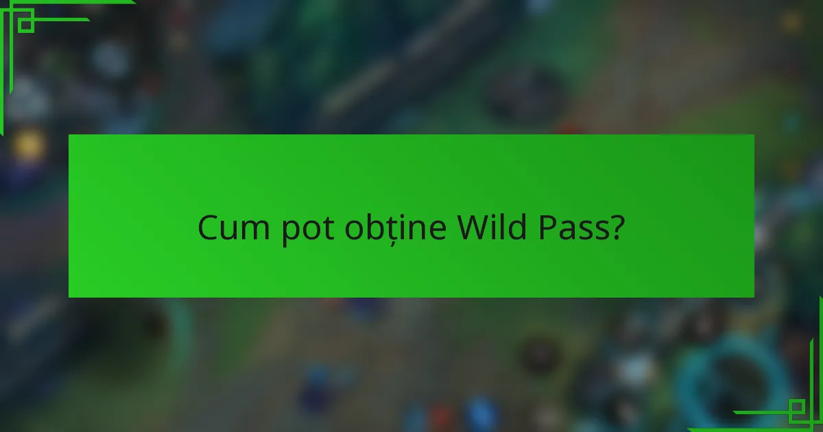 Cum pot obține Wild Pass?