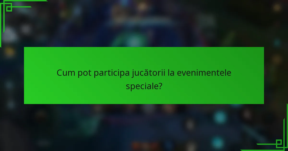 Cum pot participa jucătorii la evenimentele speciale?
