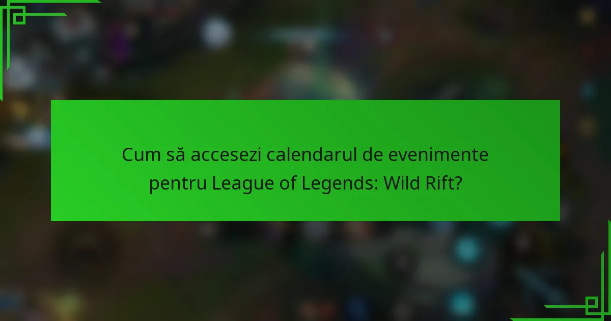 Cum să accesezi calendarul de evenimente pentru League of Legends: Wild Rift?