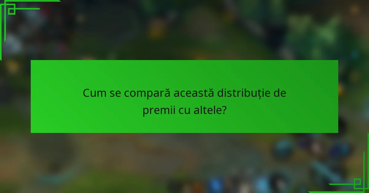 Cum se compară această distribuție de premii cu altele?