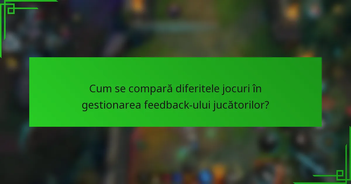 Cum se compară diferitele jocuri în gestionarea feedback-ului jucătorilor?