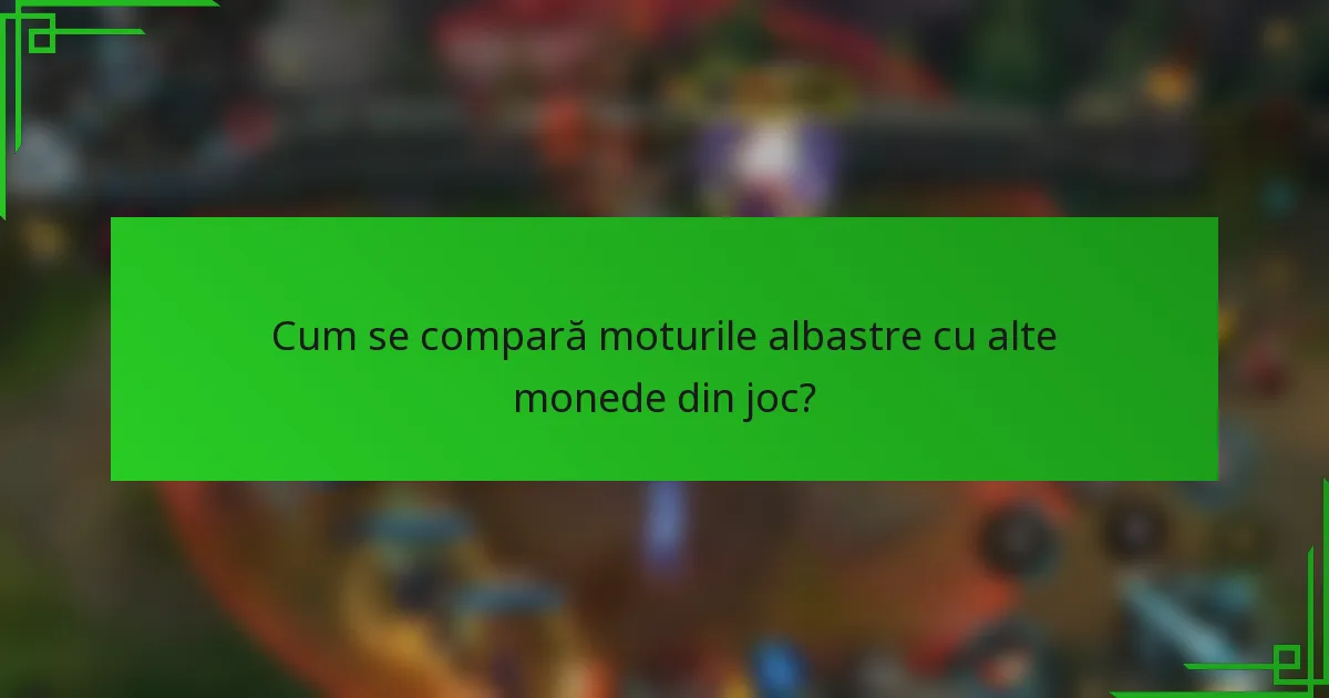 Cum se compară moturile albastre cu alte monede din joc?