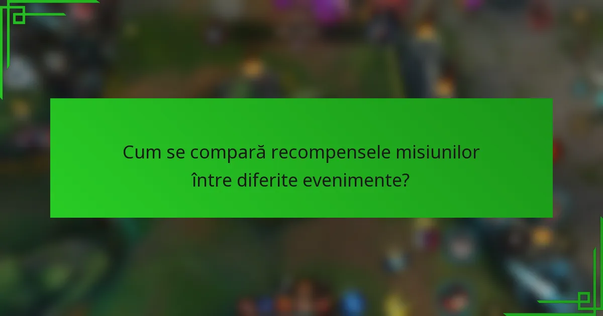 Cum se compară recompensele misiunilor între diferite evenimente?