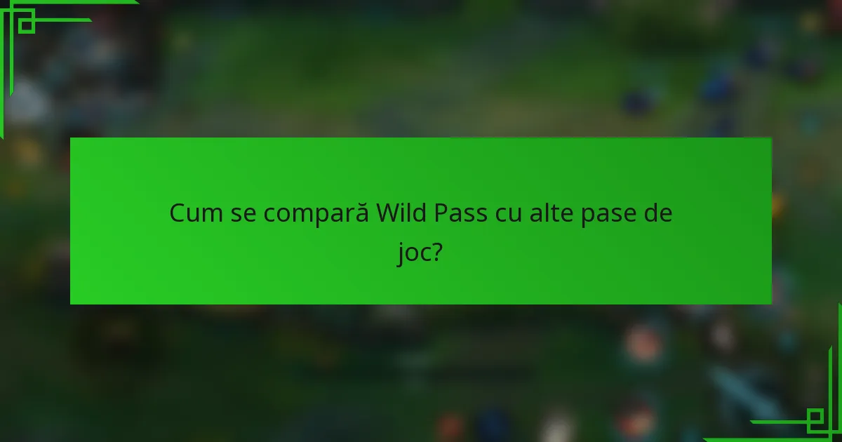 Cum se compară Wild Pass cu alte pase de joc?