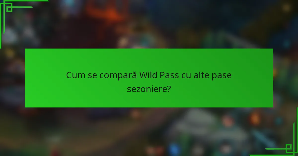 Cum se compară Wild Pass cu alte pase sezoniere?