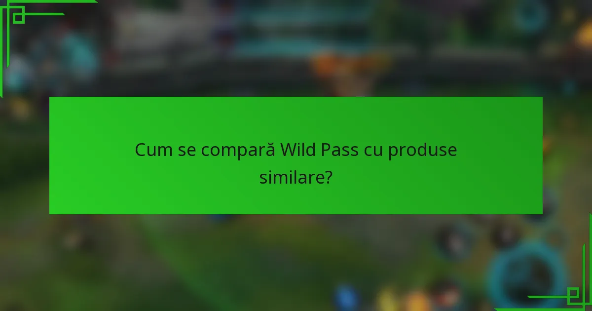 Cum se compară Wild Pass cu produse similare?