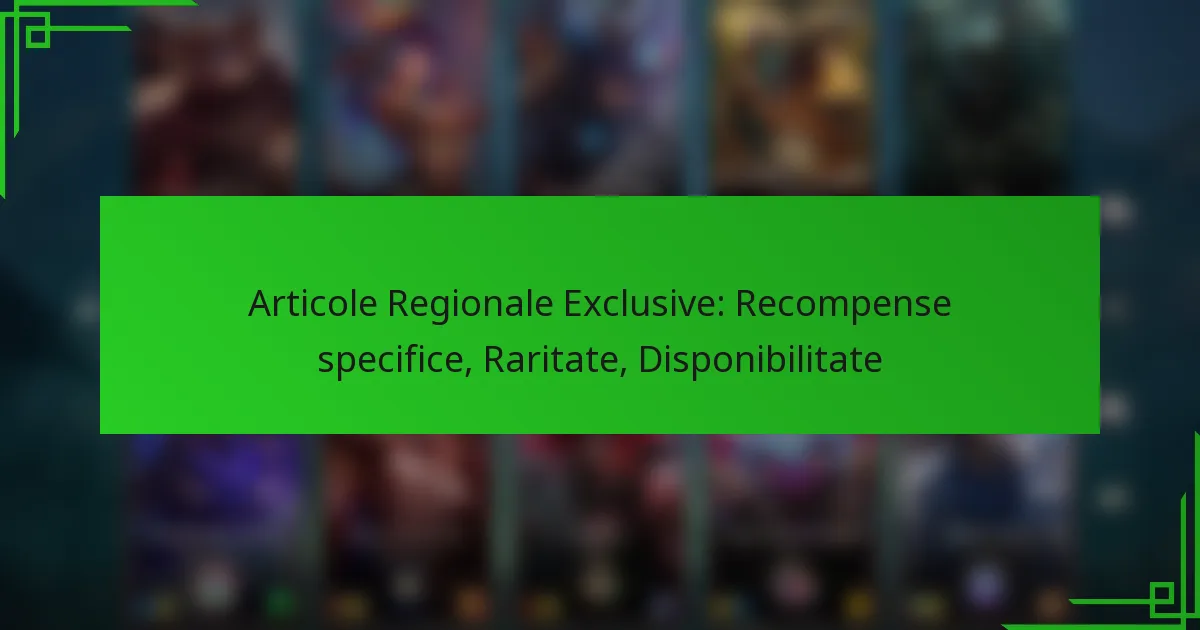 Articole Regionale Exclusive: Recompense specifice, Raritate, Disponibilitate