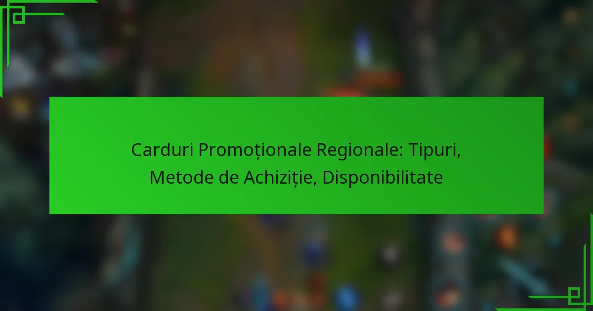 Carduri Promoționale Regionale: Tipuri, Metode de Achiziție, Disponibilitate