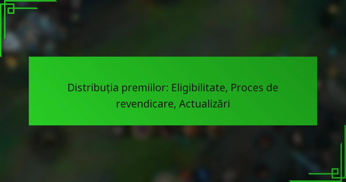 Distribuția premiilor: Eligibilitate, Proces de revendicare, Actualizări