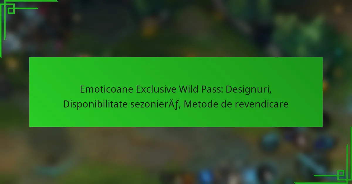 Emoticoane Exclusive Wild Pass: Designuri, Disponibilitate sezonieră, Metode de revendicare